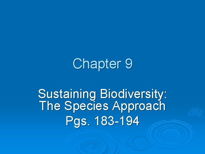 Chapter 9 Sustaining Biodiversity: The Species Approach Pgs. 183 -194 