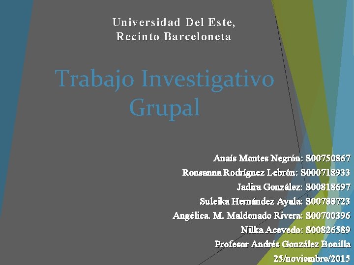 Universidad Del Este, Recinto Barceloneta Trabajo Investigativo Grupal Anaís Montes Negrón: S 00750867 Rousanna