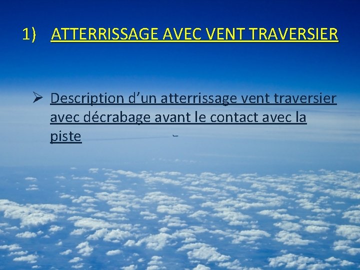 1) ATTERRISSAGE AVEC VENT TRAVERSIER Ø Description d’un atterrissage vent traversier avec décrabage avant