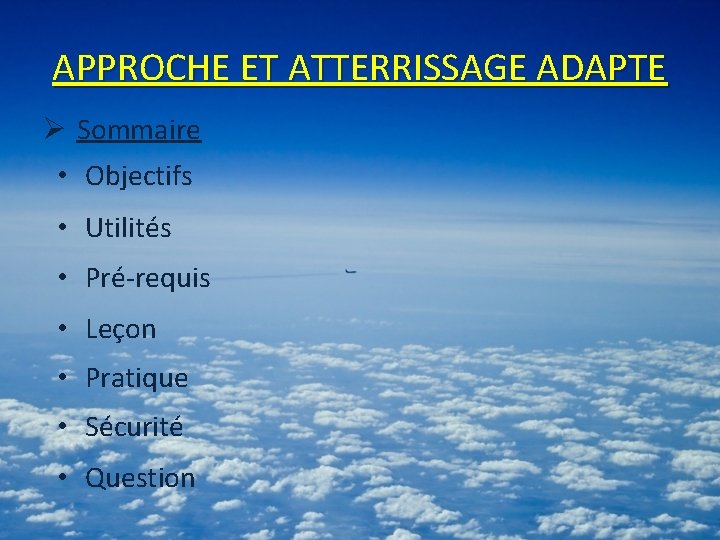 APPROCHE ET ATTERRISSAGE ADAPTE Ø Sommaire • Objectifs • Utilités • Pré-requis • Leçon