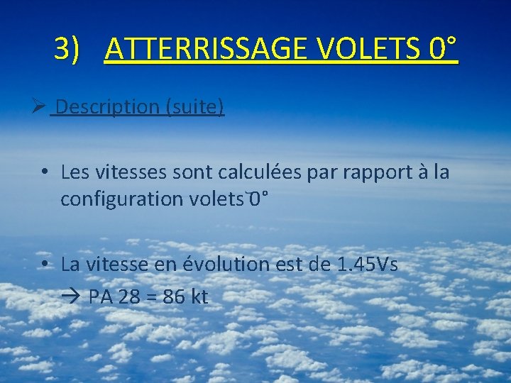 3) ATTERRISSAGE VOLETS 0° Ø Description (suite) • Les vitesses sont calculées par rapport