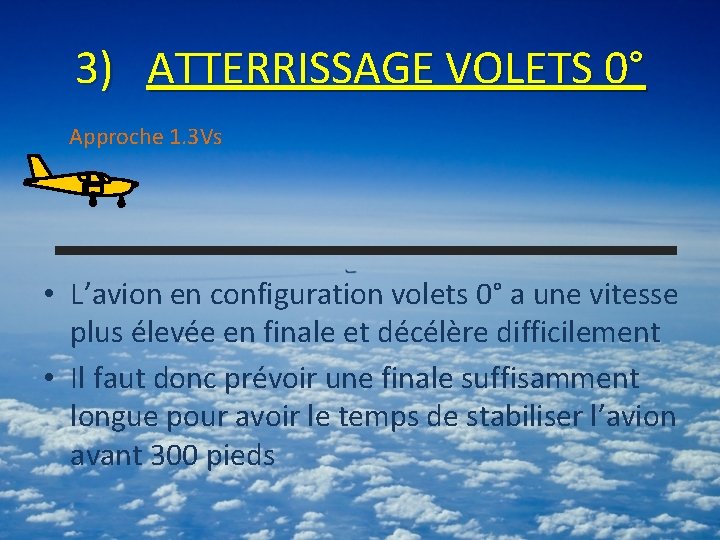 3) ATTERRISSAGE VOLETS 0° Approche 1. 3 Vs • L’avion en configuration volets 0°