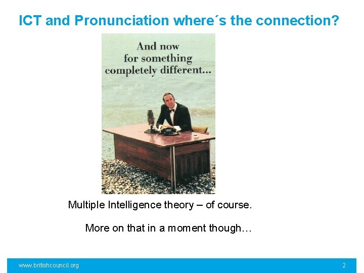 ICT and Pronunciation where´s the connection? Multiple Intelligence theory – of course. More on