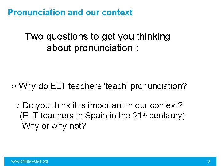 Pronunciation and our context Two questions to get you thinking about pronunciation : ○