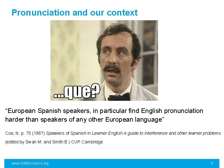 Pronunciation and our context “European Spanish speakers, in particular find English pronunciation harder than