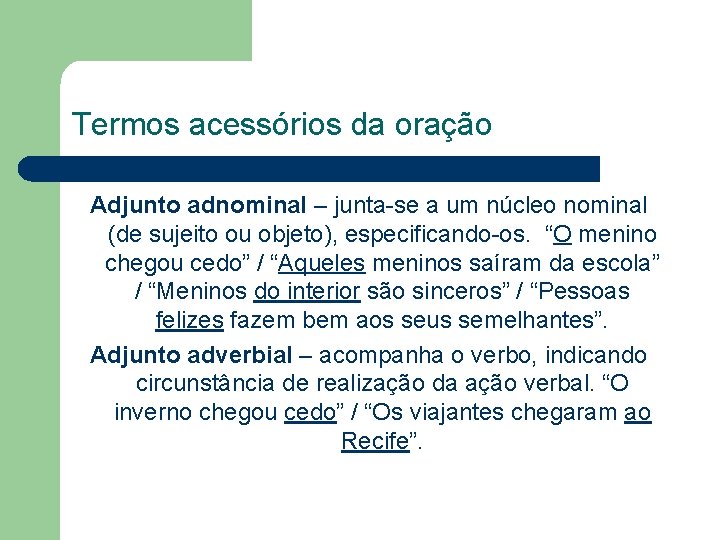 Termos acessórios da oração Adjunto adnominal – junta-se a um núcleo nominal (de sujeito