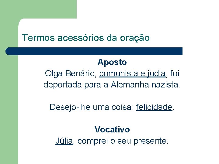 Termos acessórios da oração Aposto Olga Benário, comunista e judia, foi deportada para a