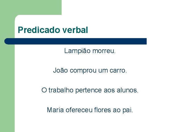 Predicado verbal Lampião morreu. João comprou um carro. O trabalho pertence aos alunos. Maria