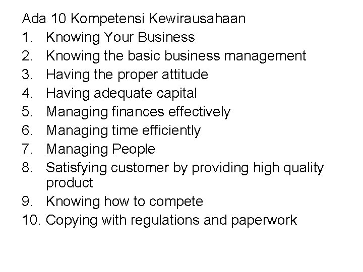 Ada 10 Kompetensi Kewirausahaan 1. Knowing Your Business 2. Knowing the basic business management