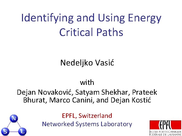 Identifying and Using Energy Critical Paths Nedeljko Vasić with Dejan Novaković, Satyam Shekhar, Prateek