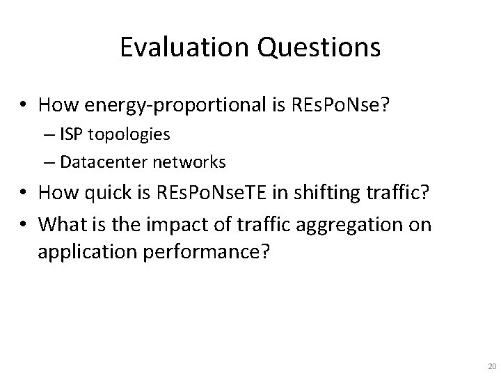 Evaluation Questions • How energy-proportional is REs. Po. Nse? – ISP topologies – Datacenter