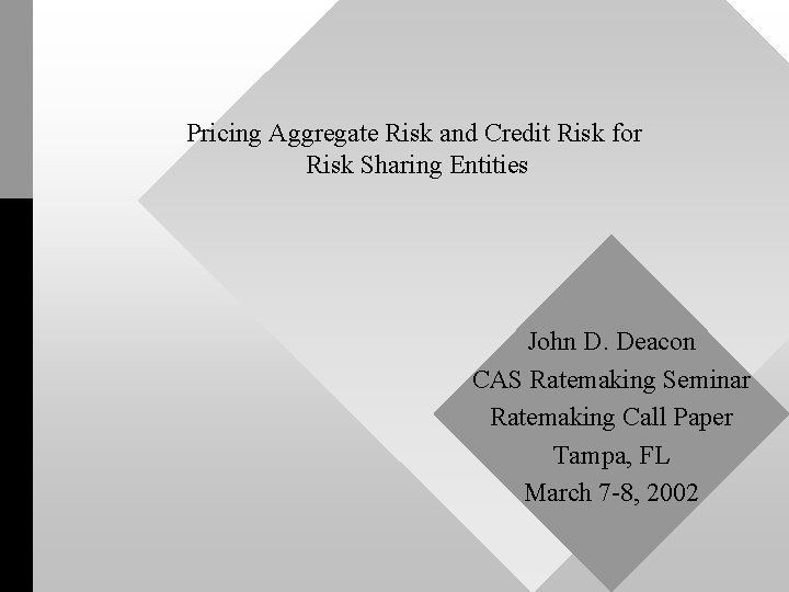 Pricing Aggregate Risk and Credit Risk for Risk Sharing Entities John D. Deacon CAS