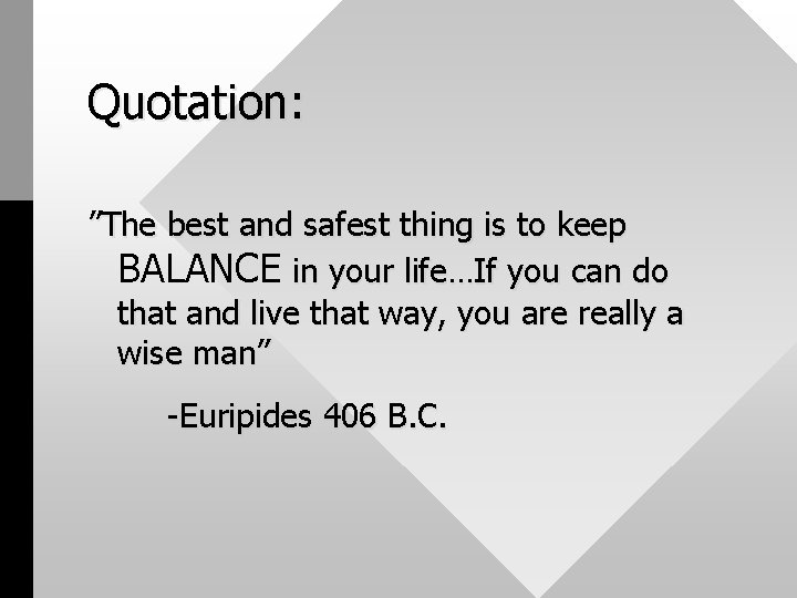 Quotation: ”The best and safest thing is to keep BALANCE in your life…If you