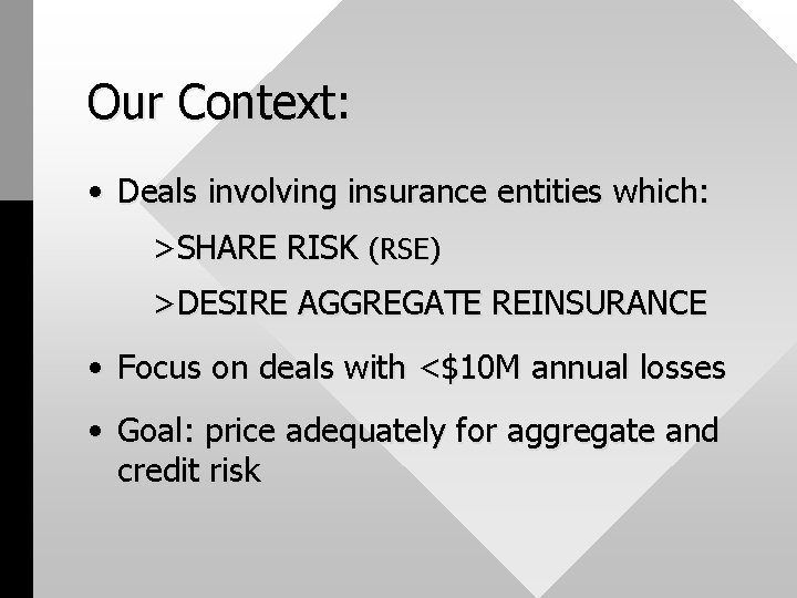 Our Context: • Deals involving insurance entities which: >SHARE RISK (RSE) >DESIRE AGGREGATE REINSURANCE