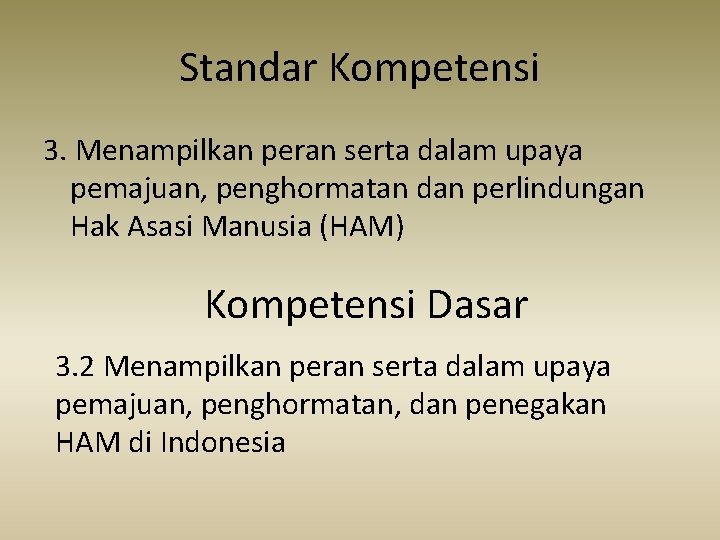 Standar Kompetensi 3. Menampilkan peran serta dalam upaya pemajuan, penghormatan dan perlindungan Hak Asasi