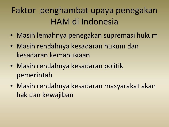 Faktor penghambat upaya penegakan HAM di Indonesia • Masih lemahnya penegakan supremasi hukum •