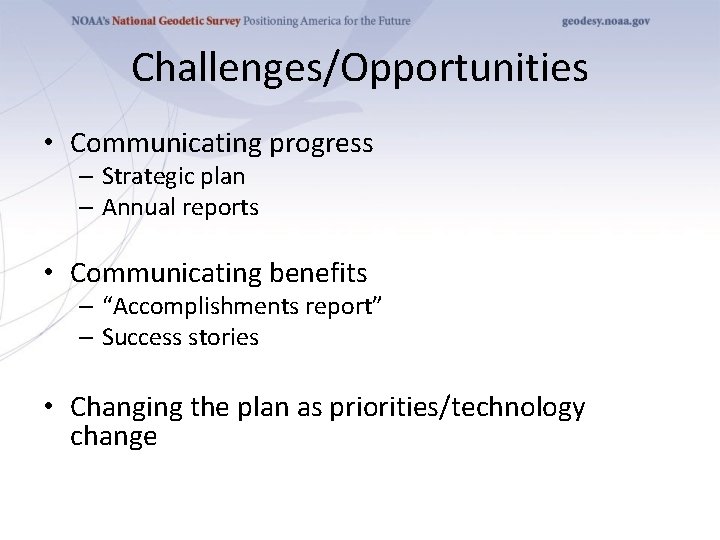 Challenges/Opportunities • Communicating progress – Strategic plan – Annual reports • Communicating benefits –