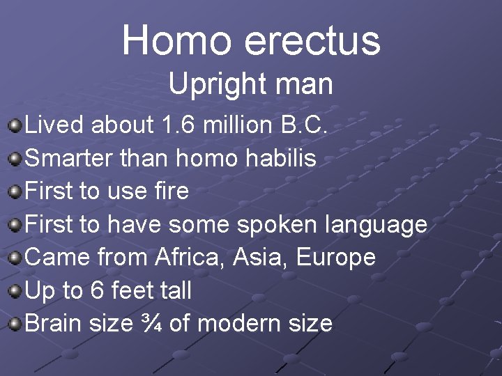 Homo erectus Upright man Lived about 1. 6 million B. C. Smarter than homo