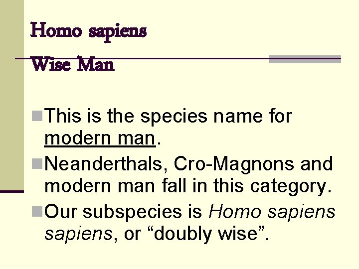 Homo sapiens Wise Man n. This is the species name for modern man. n.