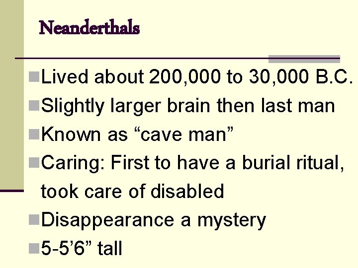 Neanderthals n. Lived about 200, 000 to 30, 000 B. C. n. Slightly larger