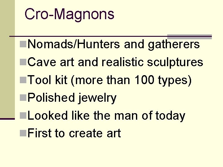 Cro-Magnons n. Nomads/Hunters and gatherers n. Cave art and realistic sculptures n. Tool kit