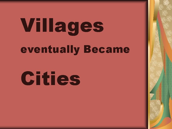 Villages eventually Became Cities 