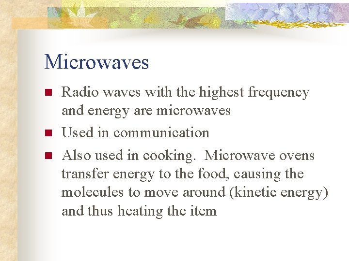 Microwaves n n n Radio waves with the highest frequency and energy are microwaves