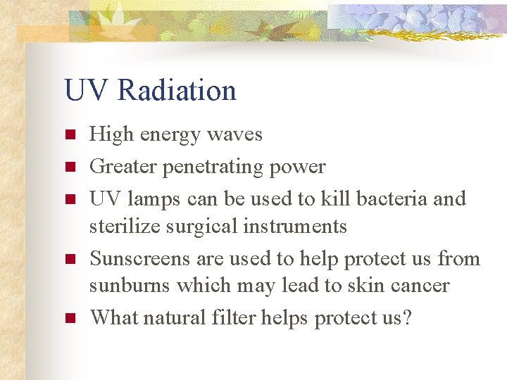 UV Radiation n n High energy waves Greater penetrating power UV lamps can be