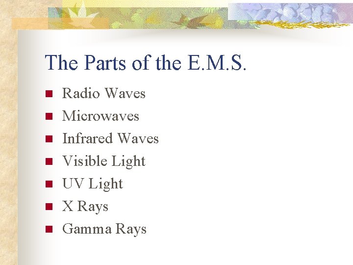 The Parts of the E. M. S. n n n n Radio Waves Microwaves The Parts of the E. M. S. n n n n Radio Waves Microwaves
