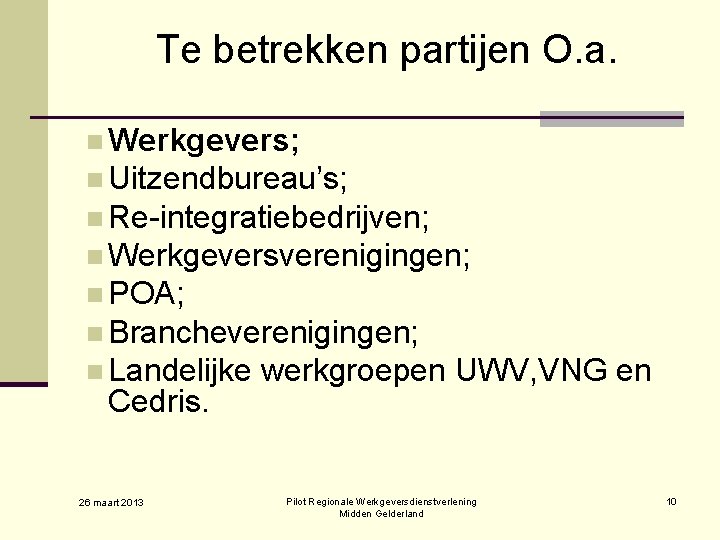 Te betrekken partijen O. a. n Werkgevers; n Uitzendbureau’s; n Re-integratiebedrijven; n Werkgeversverenigingen; n