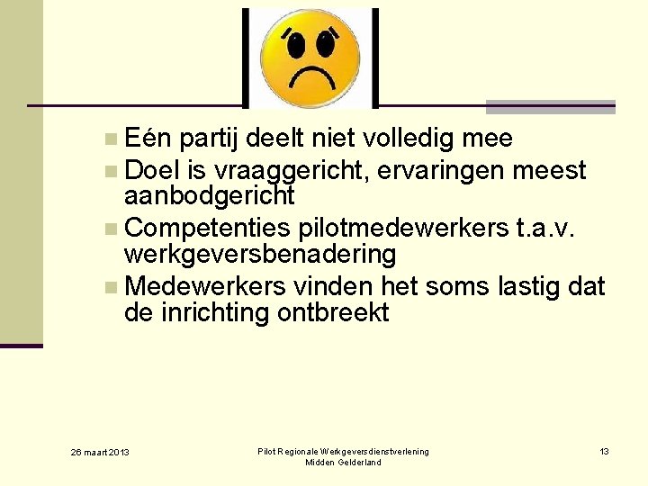 n Eén partij deelt niet volledig mee n Doel is vraaggericht, ervaringen meest aanbodgericht