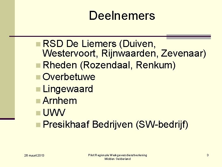 Deelnemers n RSD De Liemers (Duiven, Westervoort, Rijnwaarden, Zevenaar) n Rheden (Rozendaal, Renkum) n