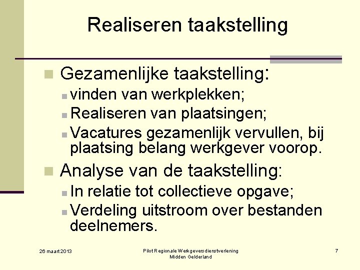 Realiseren taakstelling n Gezamenlijke taakstelling: n vinden van werkplekken; n Realiseren van plaatsingen; n