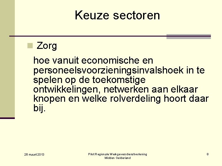 Keuze sectoren n Zorg hoe vanuit economische en personeelsvoorzieningsinvalshoek in te spelen op de