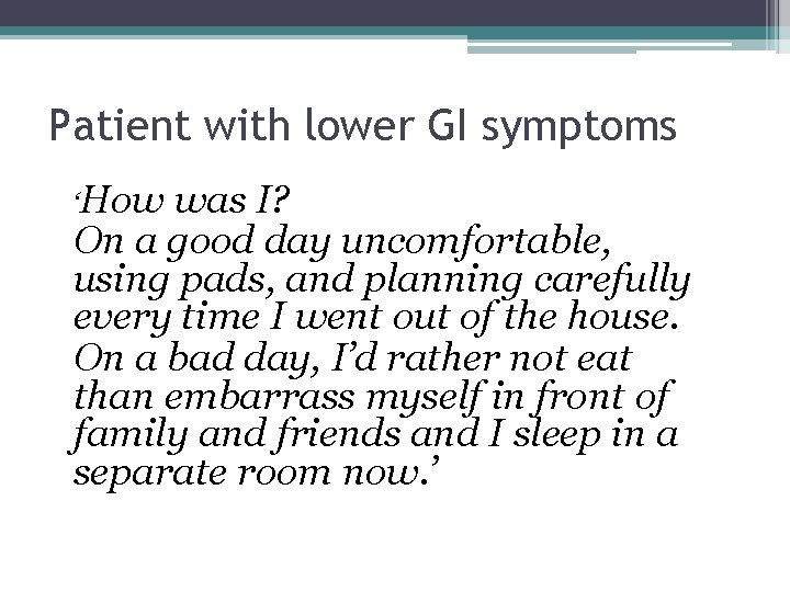 Patient with lower GI symptoms ‘How was I? On a good day uncomfortable, using