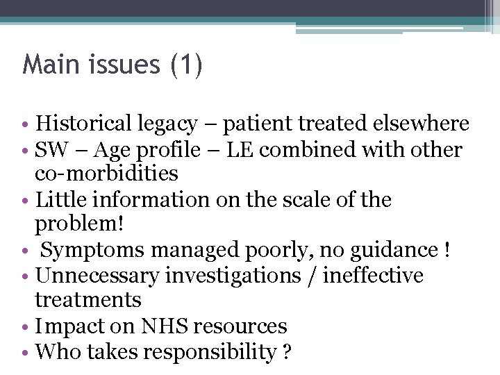 Main issues (1) • Historical legacy – patient treated elsewhere • SW – Age