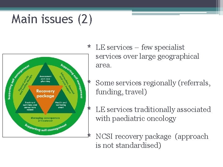 Main issues (2) * LE services – few specialist services over large geographical area.