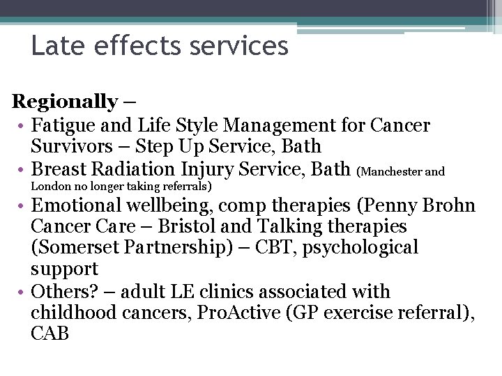 Late effects services Regionally – • Fatigue and Life Style Management for Cancer Survivors