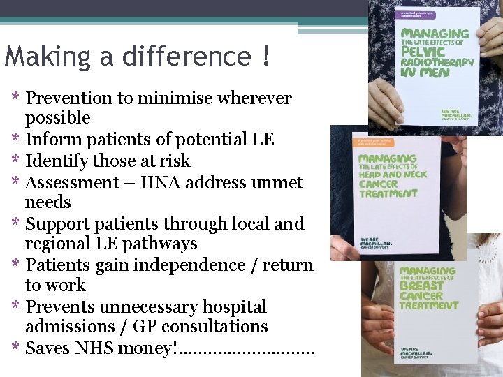 Making a difference ! * Prevention to minimise wherever possible * Inform patients of