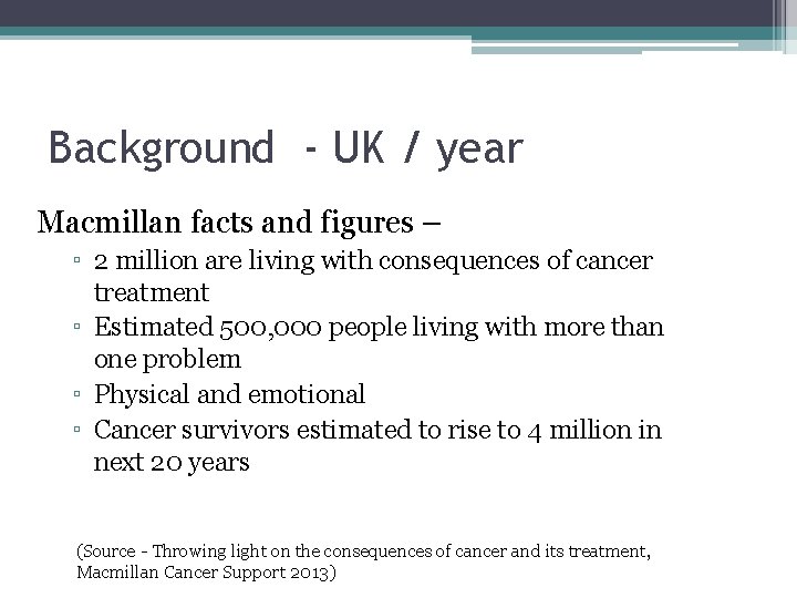 Background - UK / year Macmillan facts and figures – ▫ 2 million are