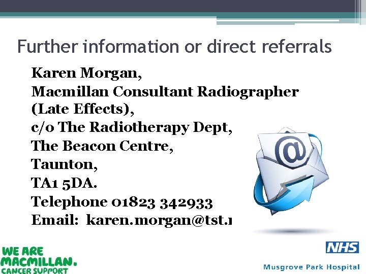 Further information or direct referrals Karen Morgan, Macmillan Consultant Radiographer (Late Effects), c/o The