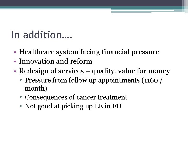 In addition…. • Healthcare system facing financial pressure • Innovation and reform • Redesign