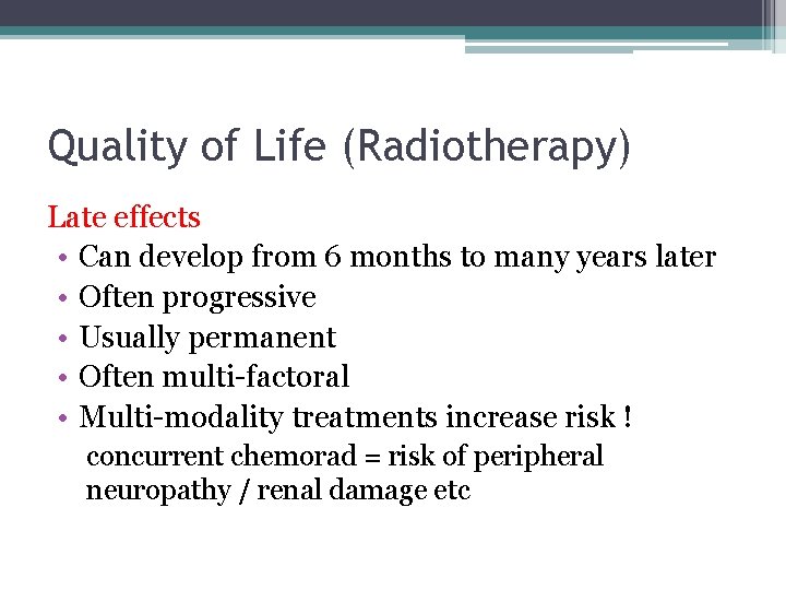 Quality of Life (Radiotherapy) Late effects • Can develop from 6 months to many