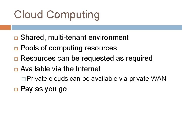 Cloud Computing Shared, multi-tenant environment Pools of computing resources Resources can be requested as