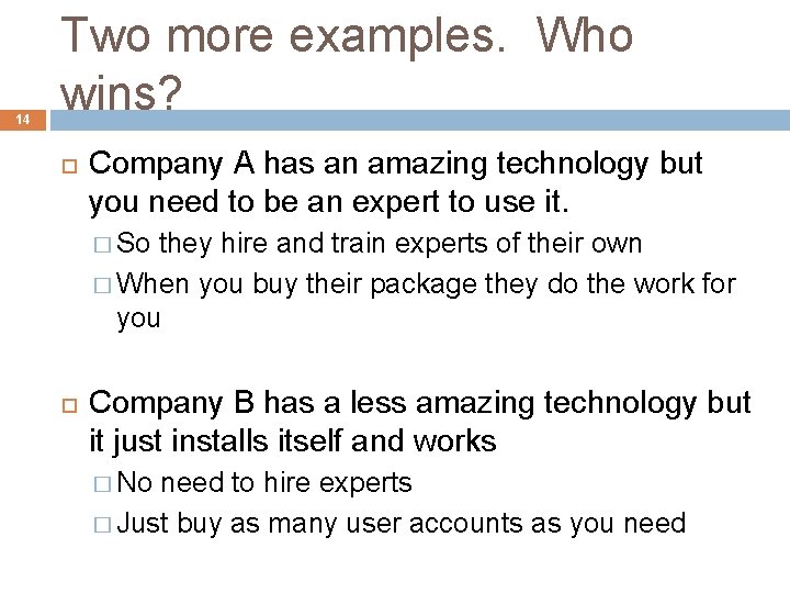 14 Two more examples. Who wins? Company A has an amazing technology but you