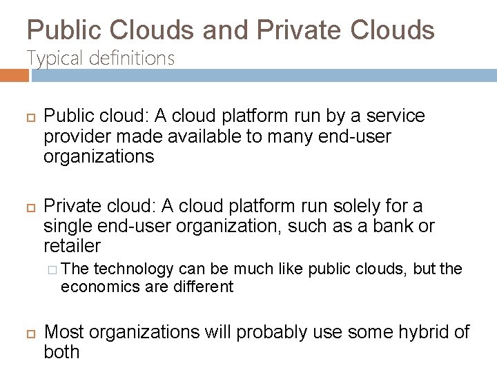 Public Clouds and Private Clouds Typical definitions Public cloud: A cloud platform run by