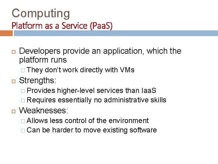 Computing Platform as a Service (Paa. S) Developers provide an application, which the platform
