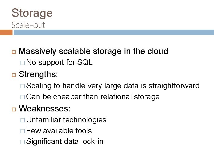 Storage Scale-out Massively scalable storage in the cloud � No support for SQL Strengths: