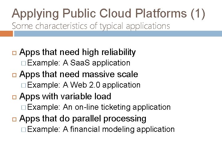 Applying Public Cloud Platforms (1) Some characteristics of typical applications Apps that need high