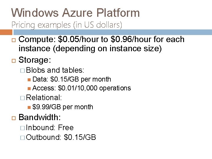 Windows Azure Platform Pricing examples (in US dollars) Compute: $0. 05/hour to $0. 96/hour